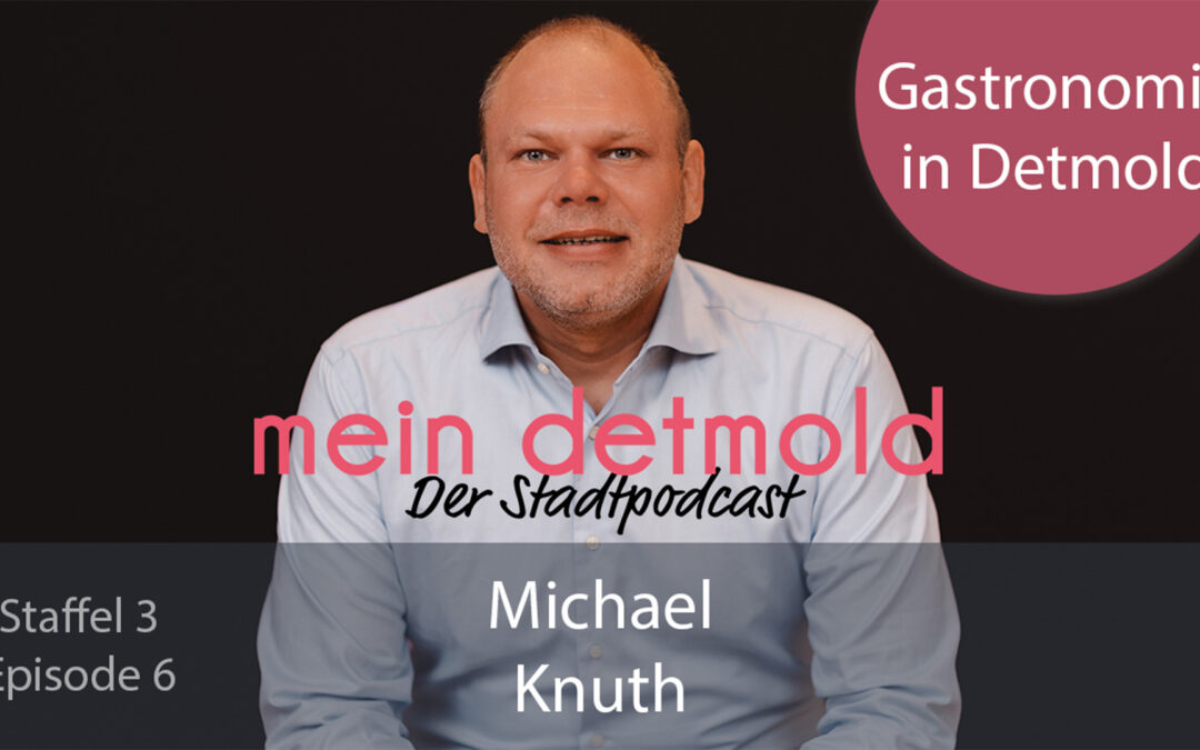 S3-E6: Michael Knuth: Warum Gastronomie für Detmolds Innenstadt unverzichtbar ist